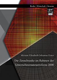 Die Zinsschranke im Rahmen der Unternehmenssteuerreform 2008