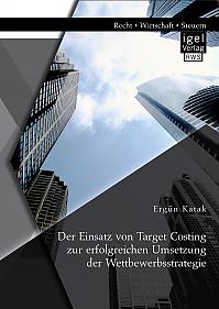 Der Einsatz von Target Costing zur erfolgreichen Umsetzung der Wettbewerbsstrategie