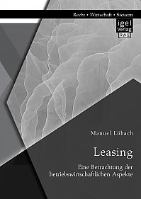 Leasing: Eine Betrachtung der betriebswirtschaftlichen Aspekte