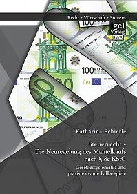 Steuerrecht - Die Neuregelung des Mantelkaufs nach § 8c KStG: Gesetzessystematik und praxisrelevante Fallbeispiele