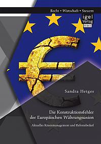 Die Konstruktionsfehler der Europäischen Währungsunion: Aktuelles Krisenmanagement und Reformbedarf