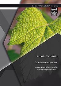 Markenmanagement: Von der Unternehmensmarke zur Markenpersönlichkeit