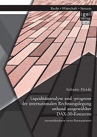 Liquiditätsanalyse und -prognose der internationalen Rechnungslegung anhand ausgewählter DAX-30-Konzerne. Automobilindustrie versus Pharmaindustrie