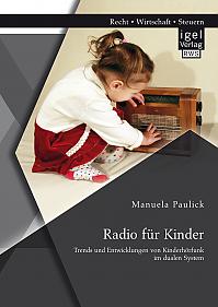Radio für Kinder. Trends und Entwicklungen von Kinderhörfunk im dualen System