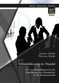 Whistleblowing im Wandel - Das Loyalitätsdilemma bei der Offenbarung von Missständen in der Privatwirtschaft