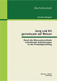 Jung und Alt gemeinsam auf Reisen: Durch die Altersunterschiede entstehende Anforderungen an die Produktgestaltung