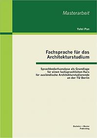 Fachsprache für das Architekturstudium: Sprachbedarfsanalyse als Grundlage für einen fachsprachlichen Kurs für ausländische Architekturstudierende an der TU Berlin