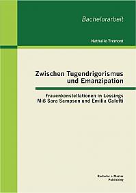 Zwischen Tugendrigorismus und Emanzipation: Frauenkonstellationen in Lessings Miß Sara Sampson und Emilia Galotti