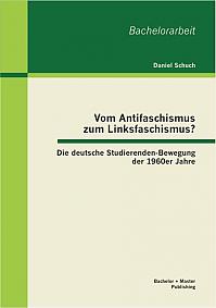 Vom Antifaschismus zum Linksfaschismus? Die deutsche Studierenden-Bewegung der 1960er Jahre