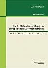 Die Drittstaatenregelung im europäischen Datenschutzrecht: Historie - Stand - aktuelle Entwicklungen