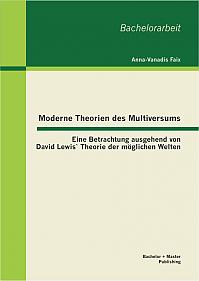 Moderne Theorien des Multiversums: Eine Betrachtung ausgehend von David Lewis` Theorie der möglichen Welten