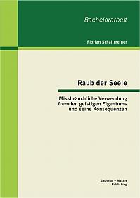 Raub der Seele: Missbräuchliche Verwendung fremden geistigen Eigentums und seine Konsequenzen