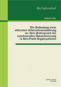 Die Bedeutung einer ethischen Unternehmensführung vor dem Hintergrund der zunehmenden Ökonomisierung in Non-Profit-Organisationen