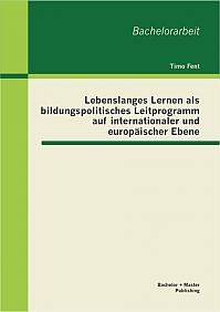 Lebenslanges Lernen als bildungspolitisches Leitprogramm auf internationaler und europäischer Ebene