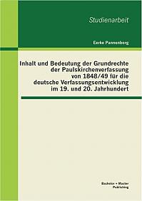 Inhalt und Bedeutung der Grundrechte der Paulskirchenverfassung von 1848/49 für die deutsche Verfassungsentwicklung im 19. und 20. Jahrhundert