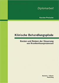 Klinische Behandlungspfade: Kosten und Nutzen der Steuerung von Krankenhausprozessen