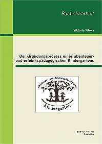 Der Gründungsprozess eines abenteuer- und erlebnispädagogischen Kindergartens