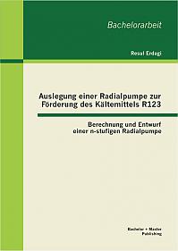 Auslegung einer Radialpumpe zur Förderung des Kältemittels R123: Berechnung und Entwurf einer n-stufigen Radialpumpe