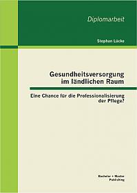 Gesundheitsversorgung im ländlichen Raum: Eine Chance für die Professionalisierung der Pflege?