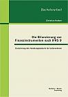 Die Bilanzierung von Finanzinstrumenten nach IFRS 9: Evaluierung des Handlungsbedarfs für Unternehmen