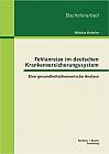 Fehlanreize im deutschen Krankenversicherungssystem: Eine gesundheitsökonomische Analyse