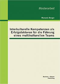 Interkulturelle Kompetenzen als Erfolgsfaktoren für die Führung eines multikulturellen Teams