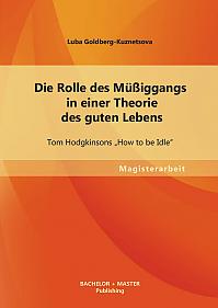 Die Rolle des Müßiggangs in einer Theorie des guten Lebens: Tom Hodgkinsons How to be Idle