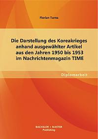 Die Darstellung des Koreakrieges anhand ausgewählter Artikel aus den Jahren 1950 bis 1953 im Nachrichtenmagazin TIME