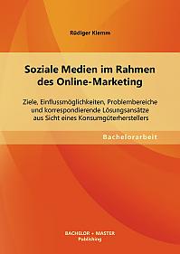 Soziale Medien im Rahmen des Online-Marketing: Ziele, Einflussmöglichkeiten, Problembereiche und korrespondierende Lösungsansätze aus Sicht eines Konsumgüterherstellers