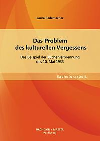 Das Problem des kulturellen Vergessens: Das Beispiel der Bücherverbrennung des 10. Mai 1933