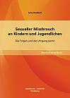 Sexueller Missbrauch an Kindern und Jugendlichen: Die Folgen und der Umgang damit