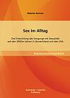 Sex im Alltag: Die Entwicklung des Umgangs mit Sexualität seit den 1960er Jahren in Deutschland und den USA