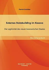 Externes Statebuilding im Kosovo: Die Legitimität des neuen kosovarischen Staates