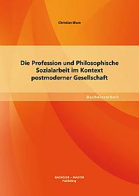 Die Profession und Philosophische Sozialarbeit im Kontext postmoderner Gesellschaft