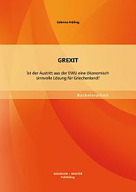 GREXIT: Ist der Austritt aus der EWU eine ökonomisch sinnvolle Lösung für Griechenland?