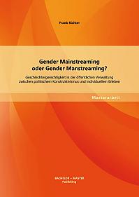 Gender Mainstreaming oder Gender Manstreaming? Geschlechtergerechtigkeit in der öffentlichen Verwaltung zwischen politischem Konstruktivismus und individuellem Erleben