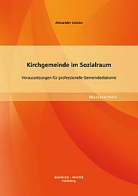 Kirchgemeinde im Sozialraum: Voraussetzungen für professionelle Gemeindediakonie