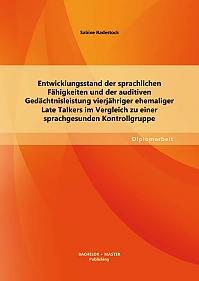 Entwicklungsstand der sprachlichen Fähigkeiten und der auditiven Gedächtnisleistung vierjähriger ehemaliger Late Talkers im Vergleich zu einer sprachgesunden Kontrollgruppe