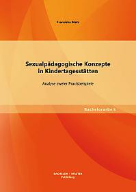 Sexualpädagogische Konzepte in Kindertagesstätten: Analyse zweier Praxisbeispiele
