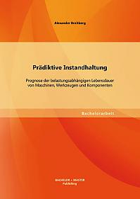 Prädiktive Instandhaltung: Prognose der belastungsabhängigen Lebensdauer von Maschinen, Werkzeugen und Komponenten