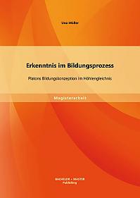 Erkenntnis im Bildungsprozess: Platons Bildungskonzeption im Höhlengleichnis