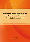 Die Motive des Sports als Grundlage für eine psychographische Marktsegmentierung: Ein Denkanstoß zur Erstellung eines nachfragestarken Portfolios für Sportvereine