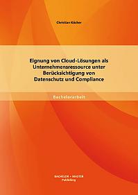 Eignung von Cloud-Lösungen als Unternehmensressource unter Berücksichtigung von Datenschutz und Compliance