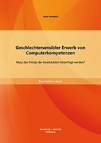 Geschlechtersensibler Erwerb von Computerkompetenzen: Muss das Prinzip der Koedukation hinterfragt werden?