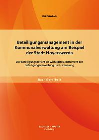 Beteiligungsmanagement in der Kommunalverwaltung am Beispiel der Stadt Hoyerswerda: Der Beteiligungsbericht als wichtigstes Instrument der Beteiligungsverwaltung und -steuerung