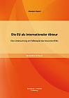 Die EU als internationaler Akteur: Eine Untersuchung am Fallbeispiel des Kosovokonflikts
