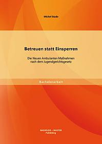 Betreuen statt Einsperren: Die Neuen Ambulanten Maßnahmen nach dem Jugendgerichtsgesetz