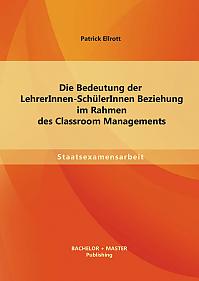 Die Bedeutung der LehrerInnen-SchülerInnen Beziehung im Rahmen des Classroom Managements