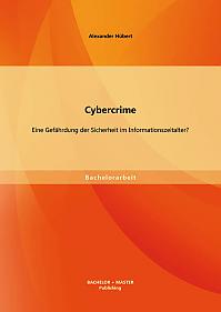 Cybercrime: Eine Gefährdung der Sicherheit im Informationszeitalter?