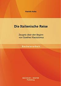 Die Italienische Reise: Zeugnis über den Beginn von Goethes Klassizismus